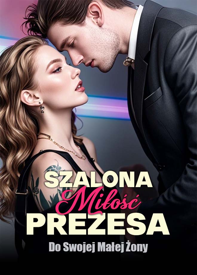 Szalona miłość prezesa do swojej małej żony. - Powieść