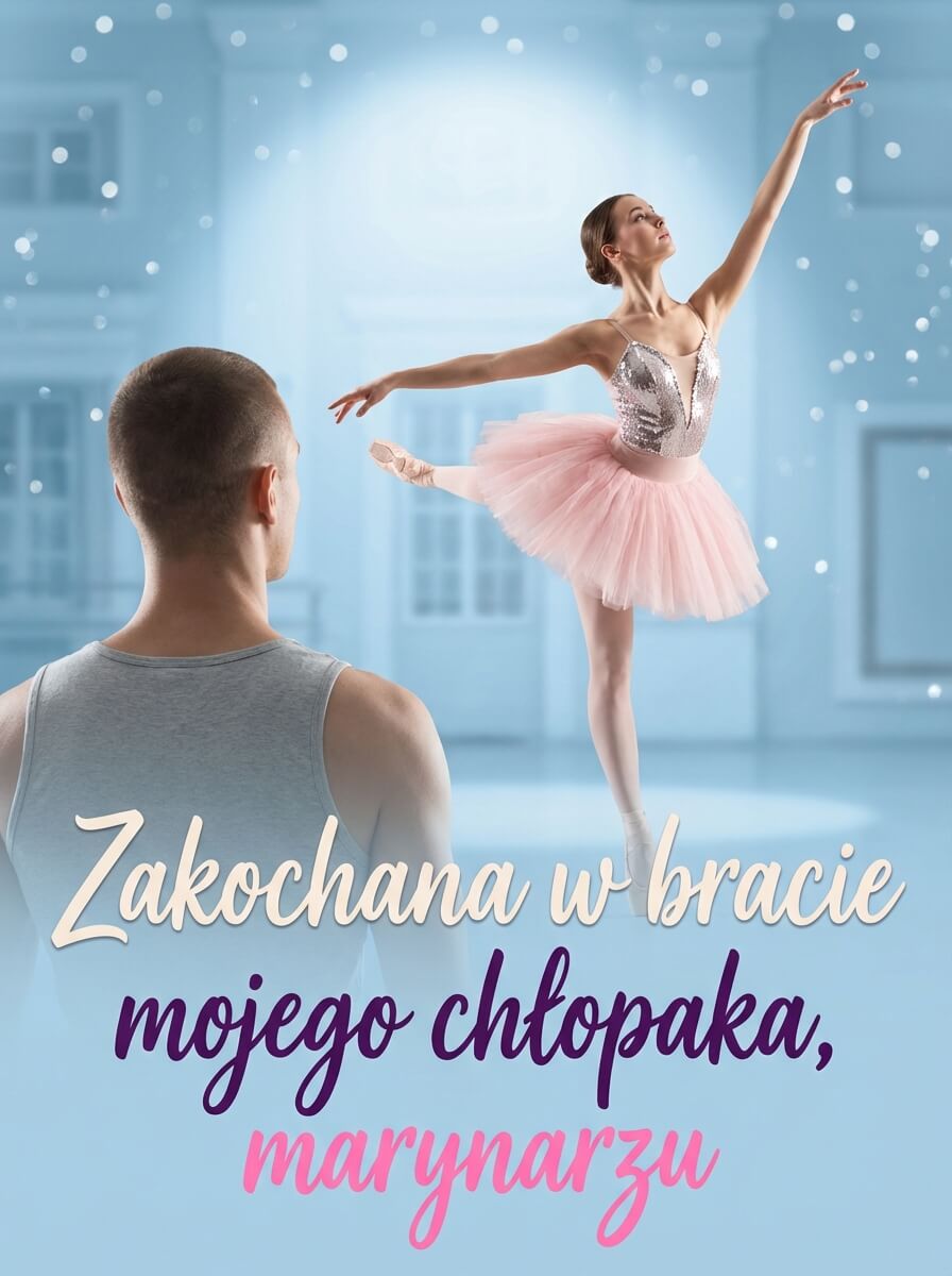 Zakochana w bracie mojego chłopaka, marynarzu - Powieść