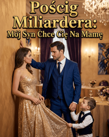 Pościg Miliardera: Mój Syn Chce Cię Na Mamę